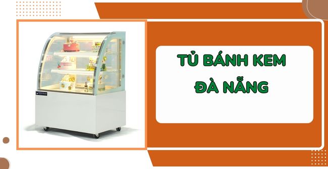 Tủ bánh kem Đà Nẵng